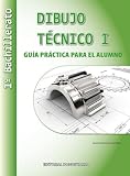 Dibujo Técnico I - 1º Bachillerato. Guía Práctica para el alumno (SIN COLECCION)