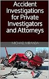 Accident Investigations for Private Investigators and Attorneys (English Edition)
