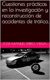 Cuestiones prácticas en la investigación y reconstrucción de accidentes de tráfico.